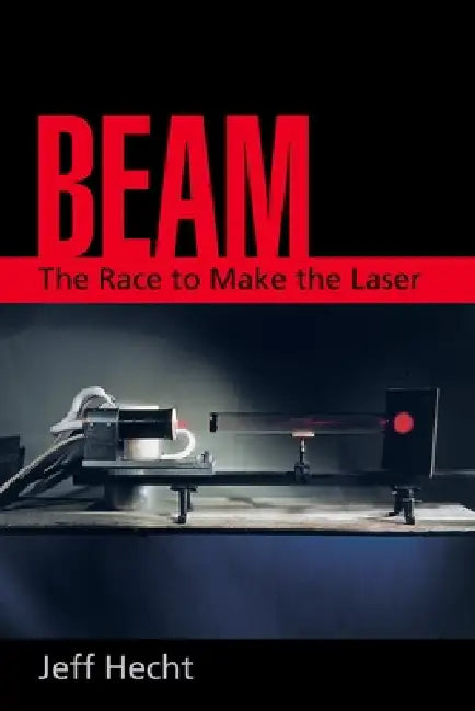 Buy Beam: The Race to Make the Laser (English, Jeff Hecht) — BookShops.in