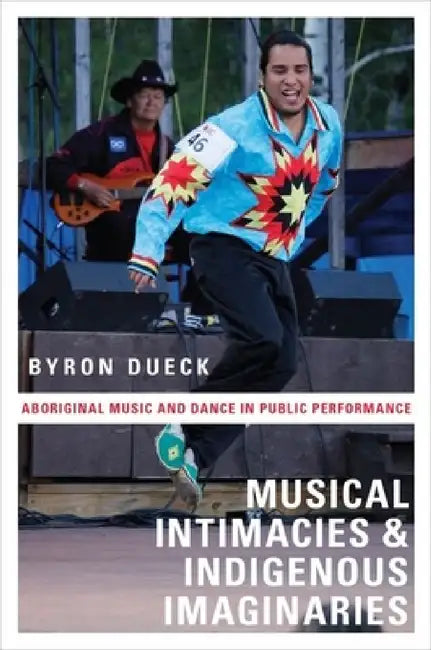 Buy Musical Intimacies and Indigenous Imaginaries (English, Byron Dueck) — BookShops.in