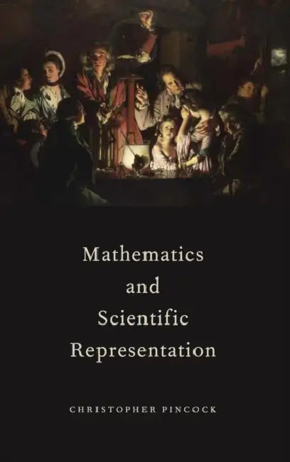 Mathematics and Scientific Representation (English, Christopher Pincock)