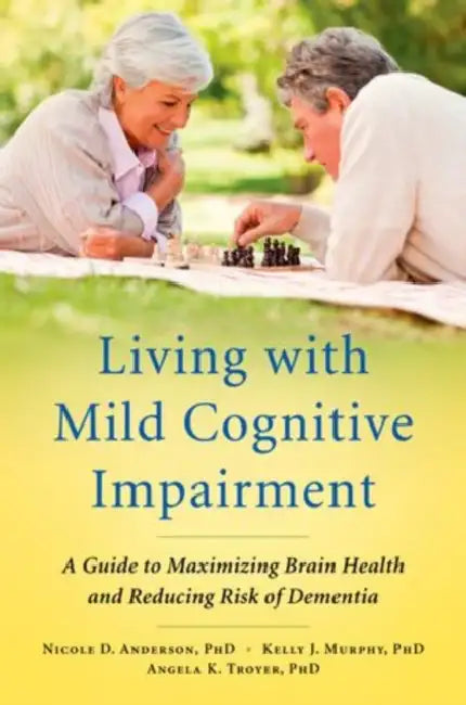 Living with Mild Cognitive Impairment (English, Nicole D. Anderson | Kelly J. Murphy | Angela K. Troyer)