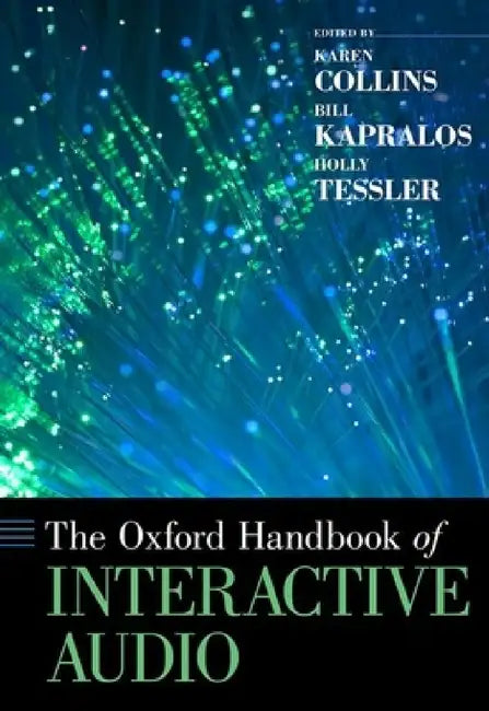 Buy Oxford Handbook of Interactive Audio (English, Karen Collins | Bill Kapralos | Holly Tessler) — BookShops.in