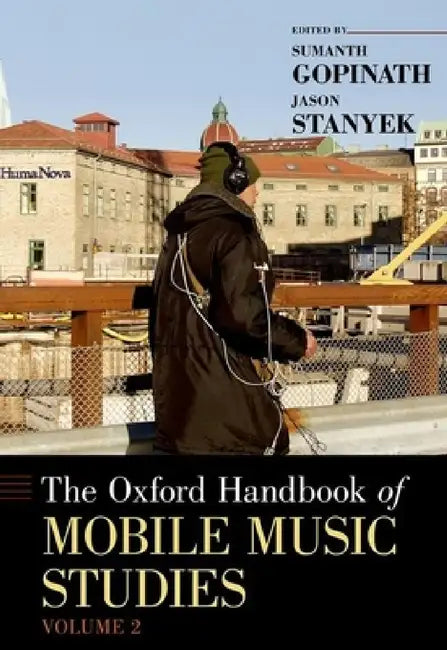 Buy Oxford Handbook of Mobile Music Studies, Volume 2 (English, Sumanth Gopinath | Jason Stanyek) — BookShops.in