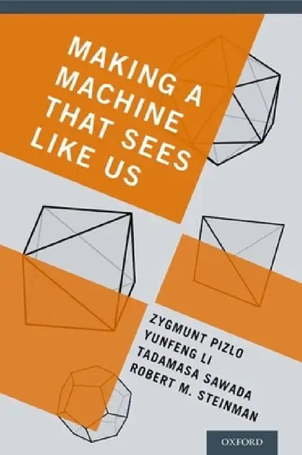 Buy Making a Machine That Sees Like Us (English, Zygmunt Pizlo | Yunfeng Li | Tadamasa Sawada) — BookShops.in