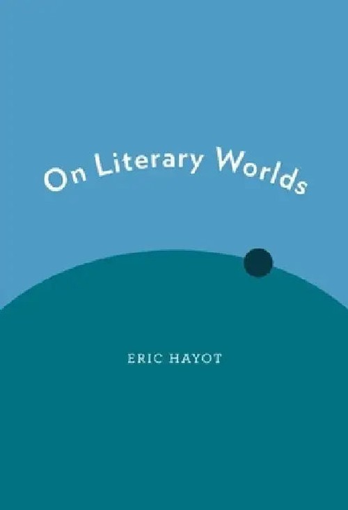 On Literary Worlds: Rethinking Literary History and Progress by Eric Hayot view 2