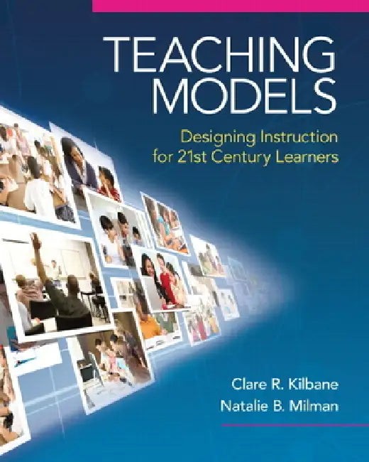 Teaching Models: Designing Instruction for 21st Century Learners by Clare Kilbane view 2