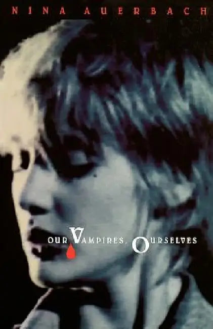 Our Vampires, Ourselves (English, Nina Auerbach)