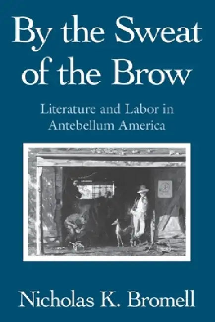 Buy By the Sweat of the Brow (English, Nicholas K. Bromell) — BookShops.in