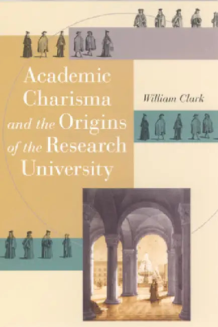 Buy Academic Charisma and the Origins of the Research University (English, William Clark) — BookShops.in