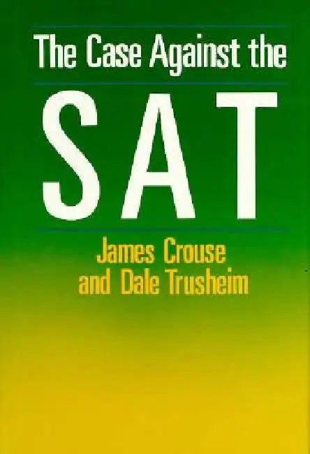 The Case Against the SAT (English, James Crouse | Dale Trusheim)