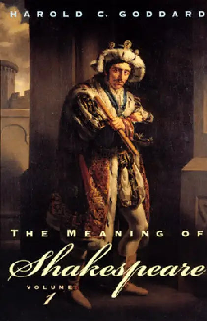 The Meaning of Shakespeare, Volume 1 (English, Harold C. Goddard)