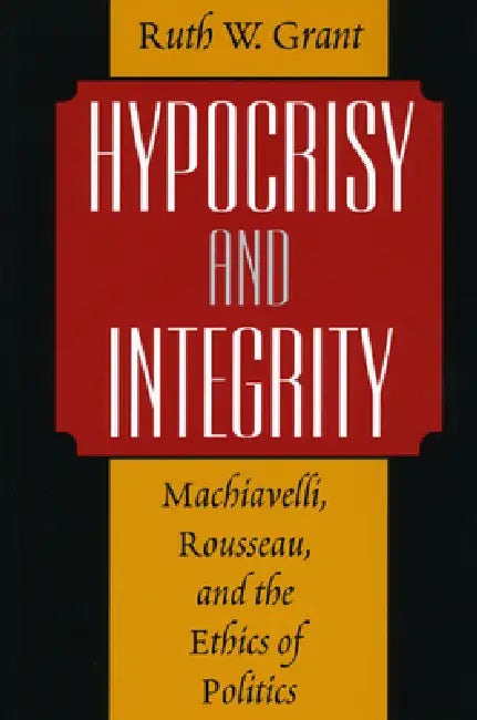Hypocrisy and Integrity (English, Ruth W. Grant)