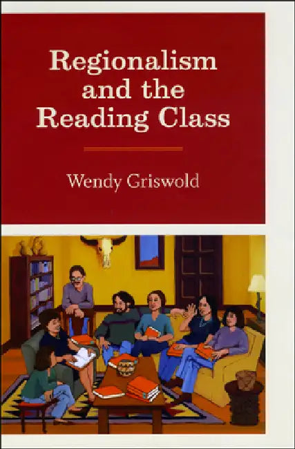 Regionalism and the Reading Class (English, Wendy Griswold)