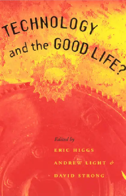 Technology and the Good Life? (English, Eric Higgs)