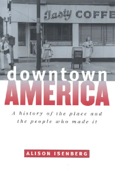 Downtown America (English, Alison Isenberg)
