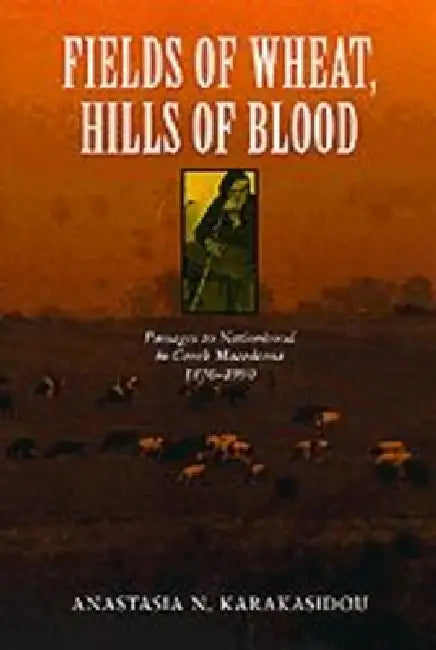 Buy Fields of Wheat, Hills of Blood (English, Anastasia N. Karakasidou) — BookShops.in