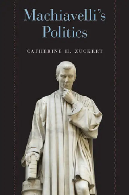 Machiavelli's Politics (English, Catherine H. Zuckert)