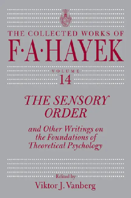 The Sensory Order and Other Writings on the Foundations of Theoretical Psychology (English, F. A. Hayek | Viktor J. Vanberg | Viktor J. Vanberg)