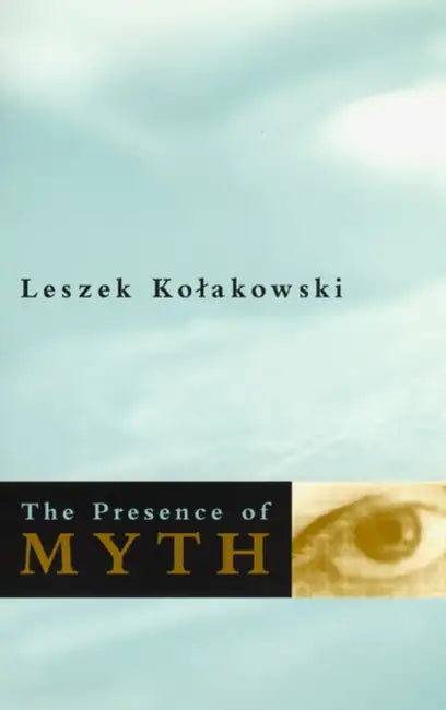 The Presence of Myth (English, Leszek Kolakowski)