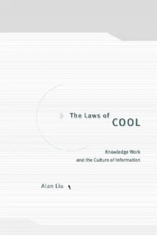 The Laws of Cool by Alan Liu – Knowledge Work and Digital Culture view 4