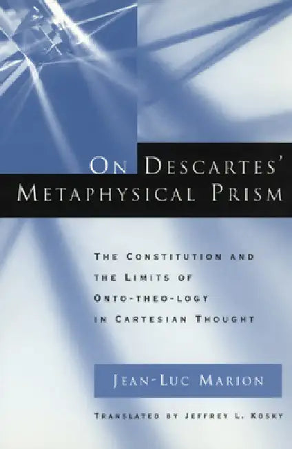 On Descartes' Metaphysical Prism (English, Jean-Luc Marion)