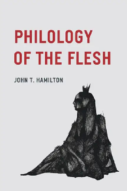 Philology of the Flesh (English, John T. Hamilton)