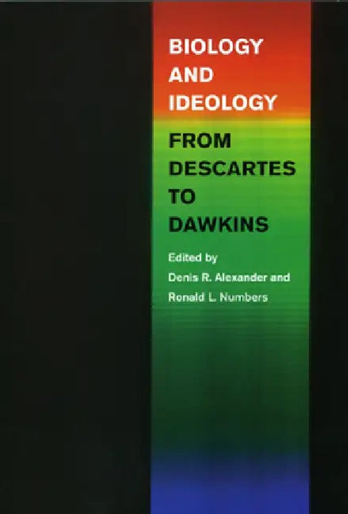 Biology and Ideology from Descartes to Dawkins | Denis R. Alexander | University of Chicago Press view 2