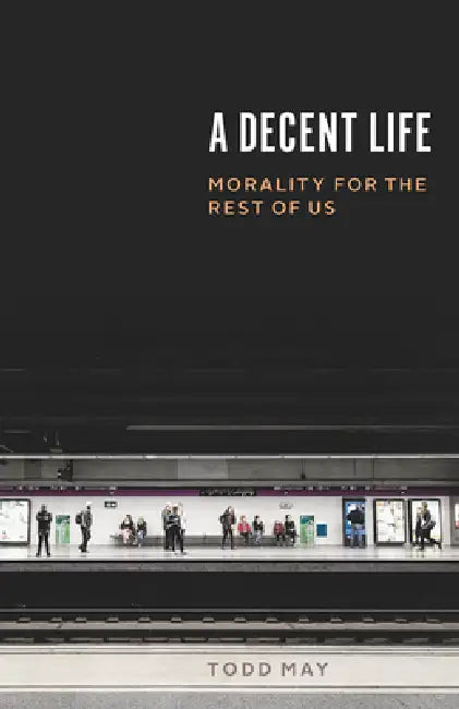 Buy A Decent Life (English, Todd May) — BookShops.in