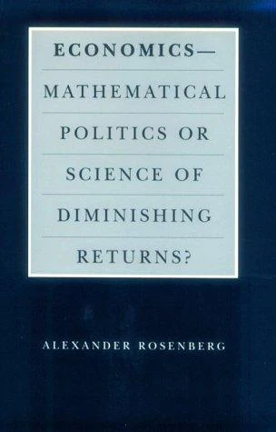 Buy Economics--Mathematical Politics or Science of Diminishing Returns? (English, Alexander Rosenberg) — BookShops.in