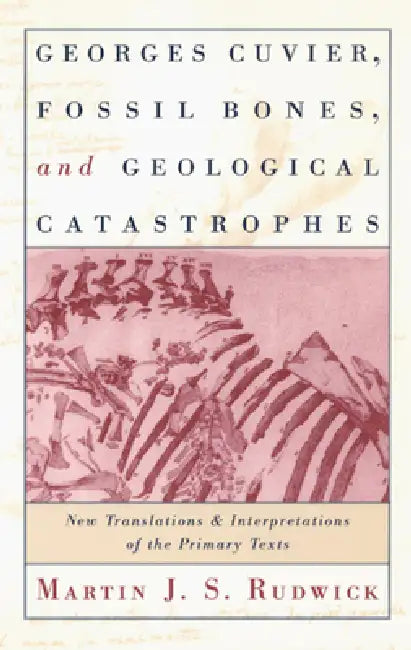 Buy Georges Cuvier, Fossil Bones, and Geological Catastrophes (English, Martin J. S. Rudwick) — BookShops.in