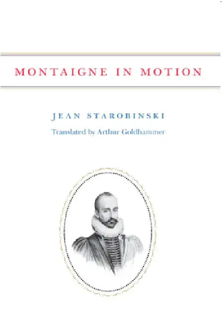 Montaigne in Motion (English, Jean Starobinski)