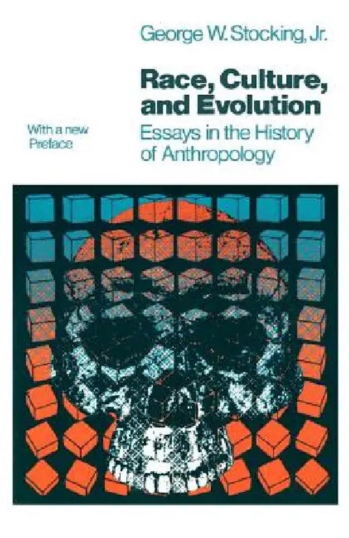Race, Culture, and Evolution – George W. Stocking Jr – University of Chicago Press view 2