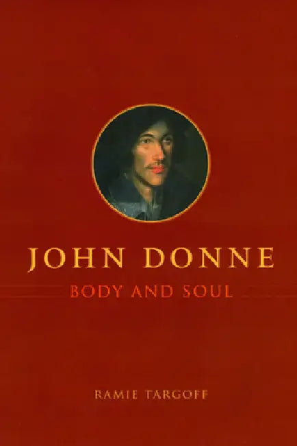 John Donne, Body and Soul (English, Ramie Targoff)