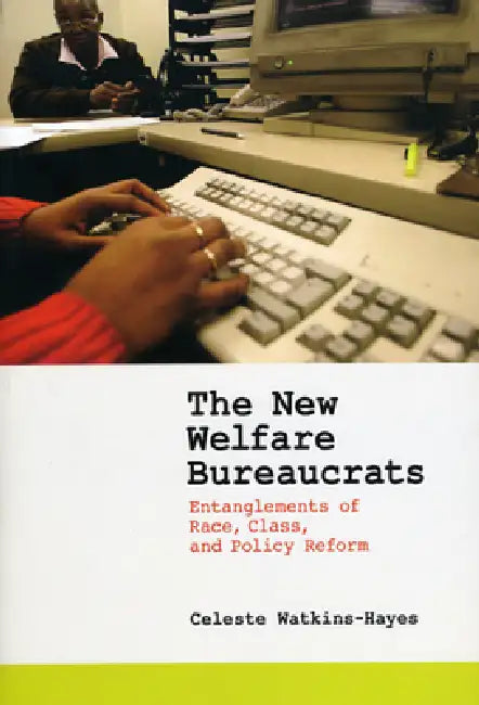 The New Welfare Bureaucrats (English, Celeste Watkins-Hayes)