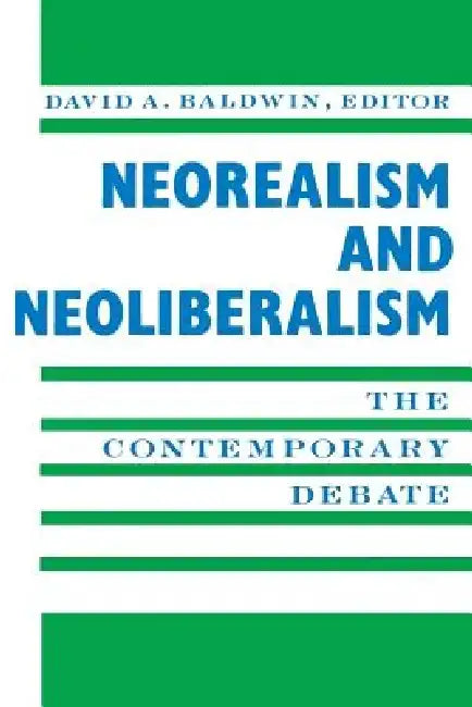 Buy Neorealism and Neoliberalism: The Contemporary Debate by David Baldwin | Columbia University Press | English Paperback | 1993 Edition — BookShops.in