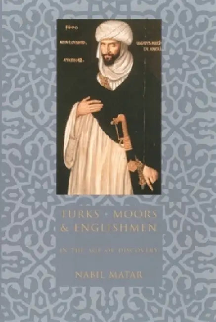 Buy Turks, Moors, and Englishmen in the Age of Discovery (English, Nabil Matar) — BookShops.in