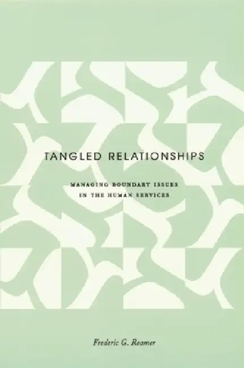 Tangled Relationships: Boundary Issues and Dual Relationships in the Human Services by Frederic G. Reamer view 2