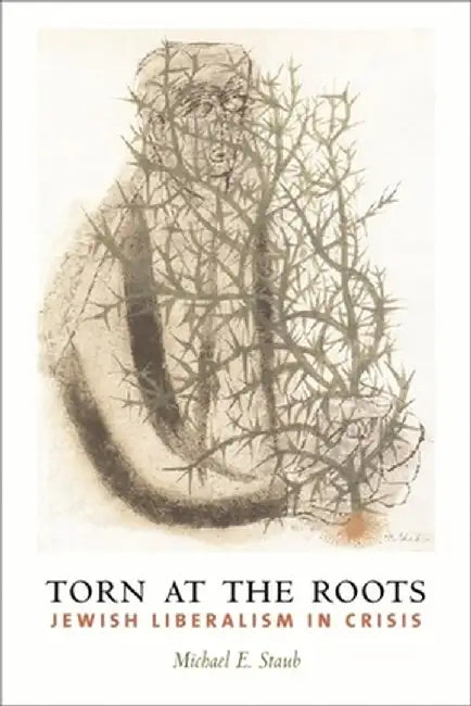 Buy Torn at the Roots: The Crisis of Jewish Liberalism in Postwar America by Michael Staub | Columbia University Press | English | Paperback | History of United States — BookShops.in