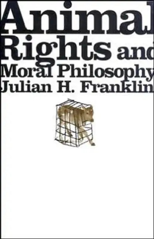 Animal Rights and Moral Philosophy - Julian H. Franklin | Columbia University Press view 2