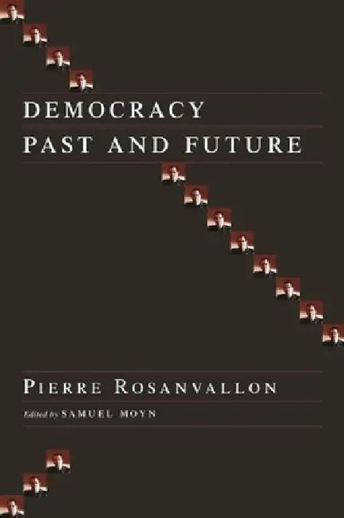Democracy Past and Future – Pierre Rosanvallon Columbia University Press view 2