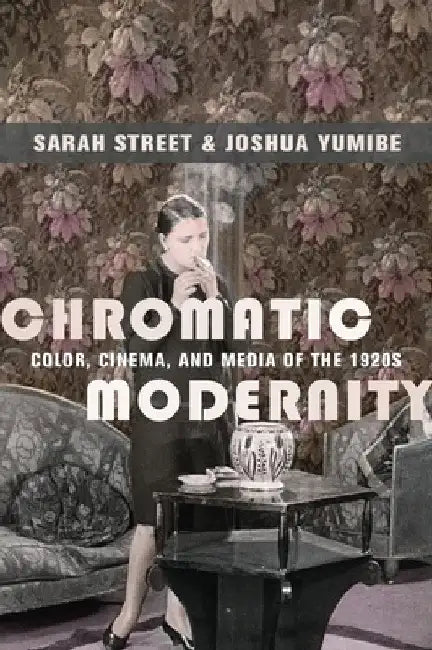 Chromatic Modernity (English, Sarah Street | Joshua Yumibe)