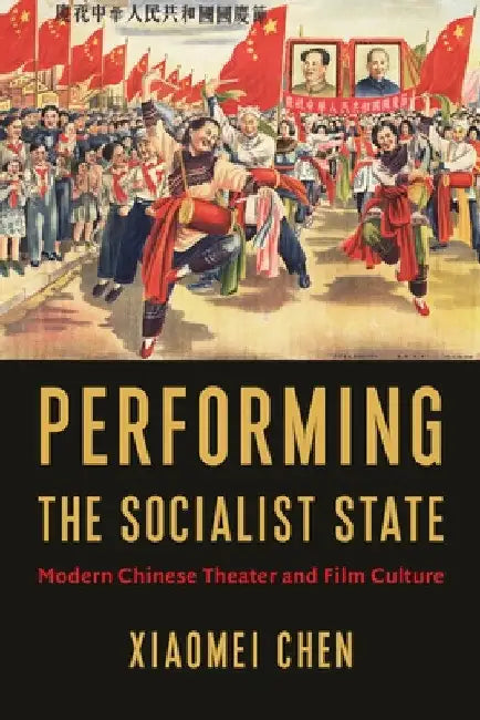 Performing the Socialist State (English, Xiaomei Chen)