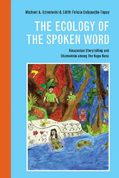 The Ecology of the Spoken Word: Amazonian Storytelling and Shamanism Among the Napo Runa view 2