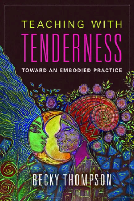 Buy Teaching with Tenderness: Toward an Embodied Practice by Becky Thompson (University of Illinois Press, English, Paperback, Illustrated Edition) - A Transformative Guide for Educators — BookShops.in