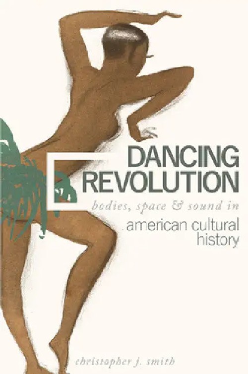 Dancing Revolution: Bodies, Space, and Sound in American Cultural History view 4