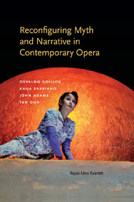 Buy Reconfiguring Myth and Narrative in Contemporary Opera (English, Yayoi Uno Everett) — BookShops.in
