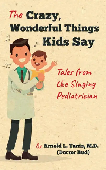 Buy The Crazy, Wonderful Things Kids Say (English, Arnold L. Tanis) — BookShops.in