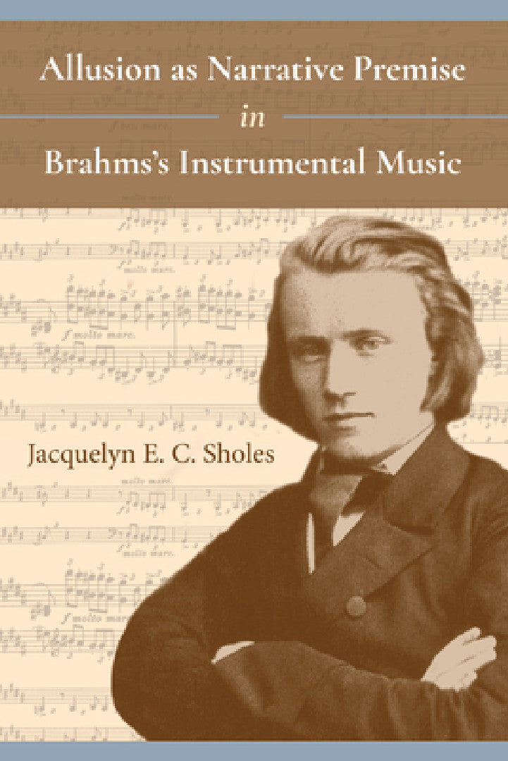 Buy Allusion as Narrative Premise in Brahms's Instrumental Music (English, Jacquelyn E. C. Sholes) — BookShops.in