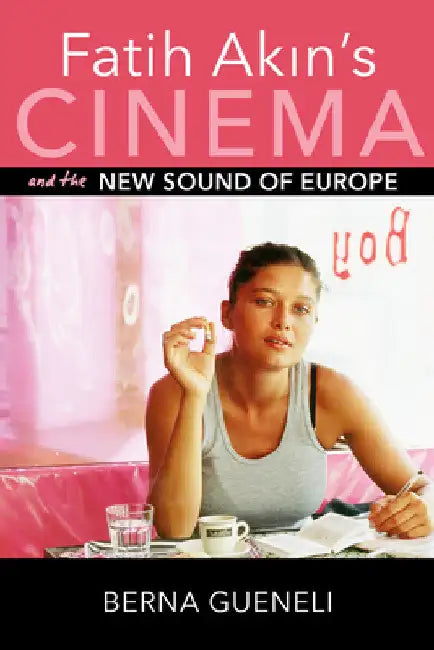 Buy Fatih Akin's Cinema and the New Sound of Europe (English, Berna Gueneli) — BookShops.in