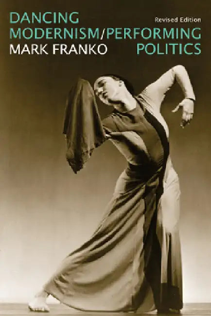 Dancing Modernism / Performing Politics (English, Mark Franko | Juan Ignacio Vallejos)