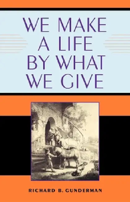 Buy We Make a Life by What We Give (English, Richard B. Gunderman) — BookShops.in